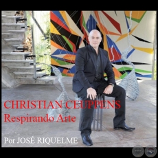 CHRISTIAN CEUPPENS Respirando Arte - Por JOS RIQUELME - Ao 2013